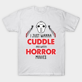 I Just Want To Cuddle And Watch Horror Movies - Popcorn Want To Cuddle And Watch Horror T-Shirt